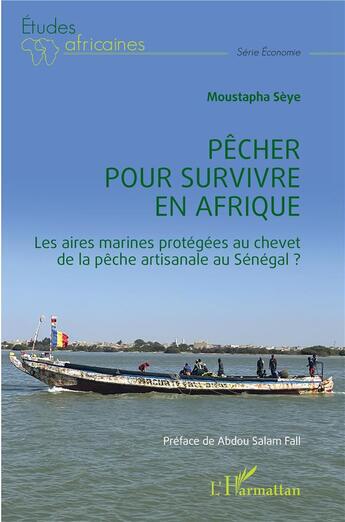 Couverture du livre « Pêcher pour survivre en Afrique : les aires marines protégées au chevet de la pêche artisanale au Sénégal ? » de Moustapha Seye aux éditions L'harmattan