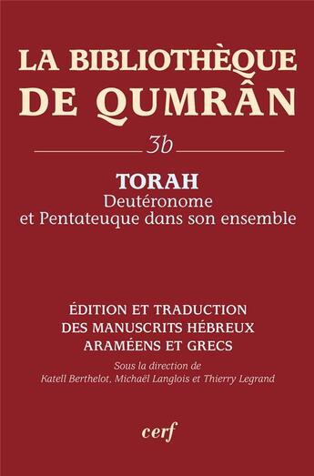 Couverture du livre « La bibliotheque de Qumrân Tome 3B ; Torah, deutéronome et pentateuque » de Thierry Legrand et Michael Langlois aux éditions Cerf