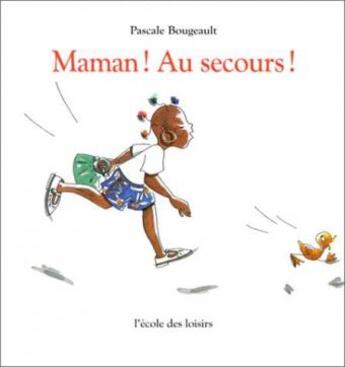 Couverture du livre « Maman ! au secours ! » de Bougeault Pascale aux éditions Ecole Des Loisirs