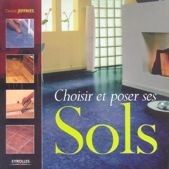 Couverture du livre « Choisir et poser ses sols » de Dennis Jeffries aux éditions Eyrolles