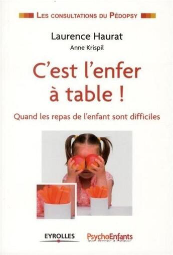 Couverture du livre « C'est l'enfer à table ; quand les repas de l'enfant sont difficiles » de Laurence Haurat et Anne Krispil aux éditions Eyrolles