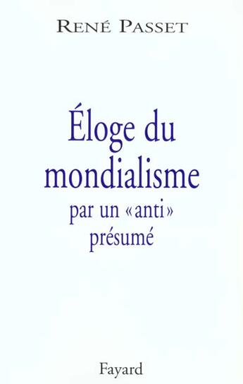 Couverture du livre « Éloge de la mondialisation par un anti présumé » de René Passet aux éditions Fayard