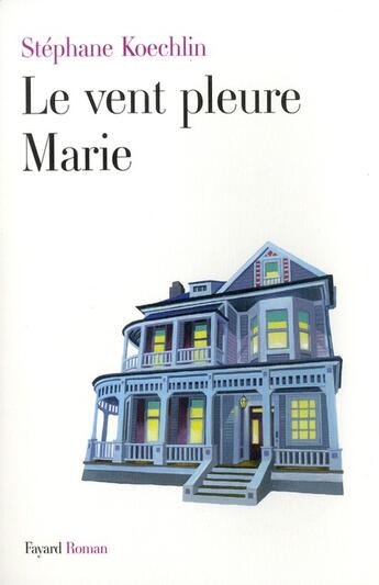 Couverture du livre « Le vent pleure, Marie » de Stephane Koechlin aux éditions Fayard