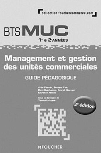 Couverture du livre « Management des unités commerciales ; BTS MUC 1ère et 2ème années ; guide pédagogique (2e édition) » de A. Chatain aux éditions Foucher