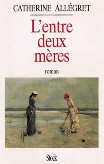 Couverture du livre « L'Entre Deux Meres » de Catherine Allégret aux éditions Stock