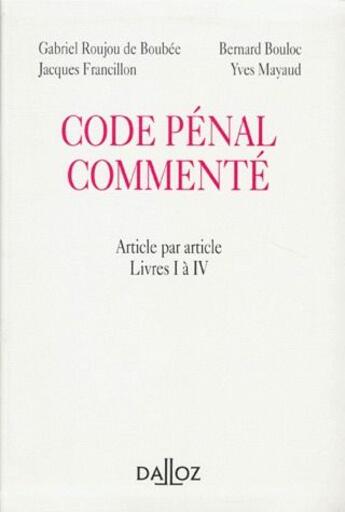 Couverture du livre « Code penal commenté ; article par article, livres I à IV » de Roujou De Boubee aux éditions Dalloz
