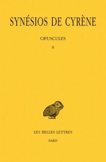 Couverture du livre « Opuscules II » de Synesios De Cyrene aux éditions Belles Lettres