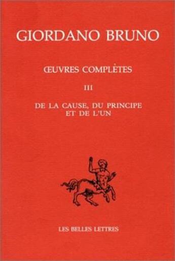 Couverture du livre « Oeuvres italiennes Tome 3 ; de la cause, du principe et de l'un » de Giordano Bruno aux éditions Belles Lettres