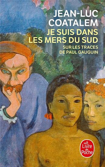 Couverture du livre « Je suis dans les mers du sud - sur les traces de paul gauguin » de Jean-Luc Coatalem aux éditions Le Livre De Poche