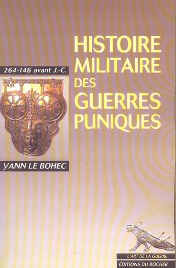 Couverture du livre « Histoire militaire des guerres puniques, 264-146 avant j.-c. » de Yann Le Bohec aux éditions Rocher