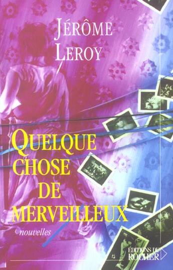 Couverture du livre « Quelque chose de merveilleux » de Jerome Leroy aux éditions Rocher