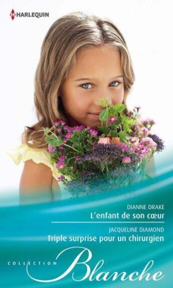 Couverture du livre « L'enfant de son coeur ; triple surprise pour un chirurgien » de Jacqueline Diamond et Drake Dianne aux éditions Harlequin