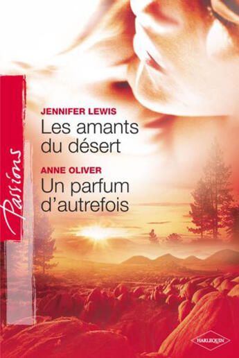 Couverture du livre « Les amants du désert ; un parfum d'autrefois » de Jennifer Lewis et Anne Oliver aux éditions Harlequin