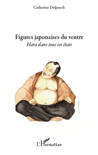 Couverture du livre « Figures japonaises du ventre ; hara dans tous ses états » de Catherine Delpuech aux éditions L'harmattan