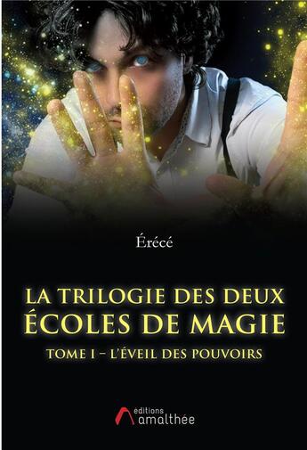 Couverture du livre « La trilogie des deux écoles de magie Tome 1 ; l'éveil des pouvoirs » de Erece aux éditions Amalthee