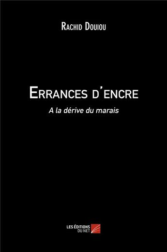 Couverture du livre « Errances d'encre ; à la dérive du marais » de Douiou Rachid aux éditions Editions Du Net