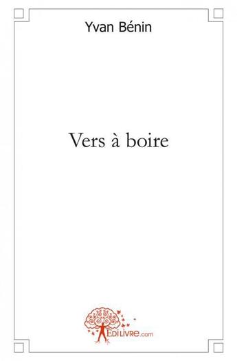 Couverture du livre « Vers a boire » de Benin Yvan aux éditions Edilivre