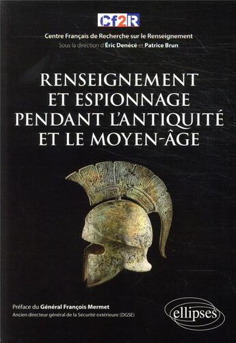 Couverture du livre « Renseignement et espionnage pendant l'Antiquité et le Moyen-Age » de Eric Denece et Patrice Brun aux éditions Ellipses