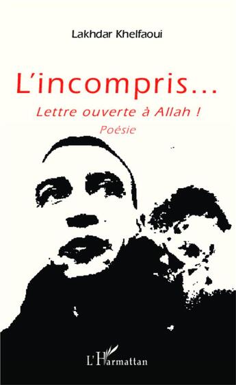 Couverture du livre « Incompris lettre ouverte a allah poesie » de Lakhdar Khelfaoui aux éditions L'harmattan