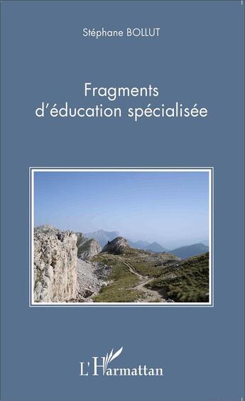 Couverture du livre « Fragments d'éducation spécialisée » de Stephane Bollut aux éditions L'harmattan