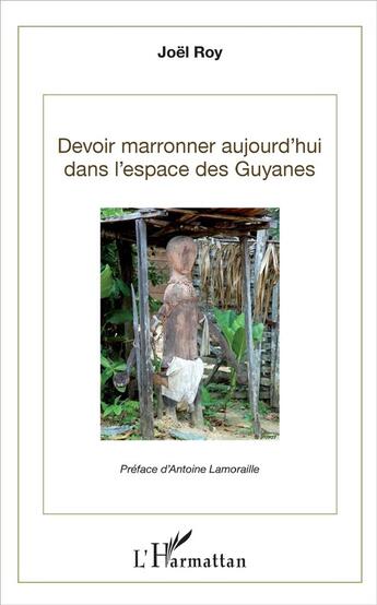 Couverture du livre « Devoir marronner aujourd'hui dans l'espace des Guyanes » de Joël Roy aux éditions L'harmattan