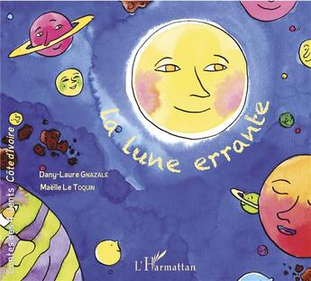 Couverture du livre « La lune errante » de Maelle Le Toquin et Dany-Laure Gnazale aux éditions L'harmattan