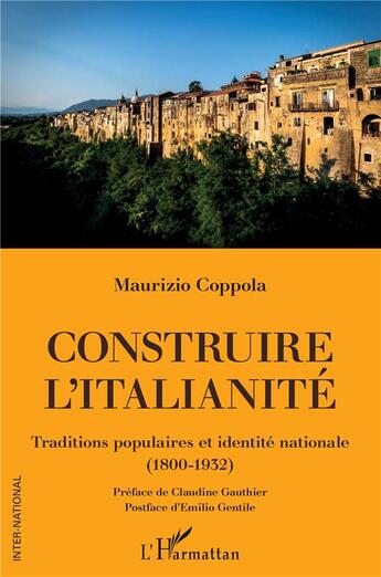 Couverture du livre « Construire l'italianité ; traditions populaires et identité nationale (1800-1932) » de Maurizio Coppola aux éditions L'harmattan