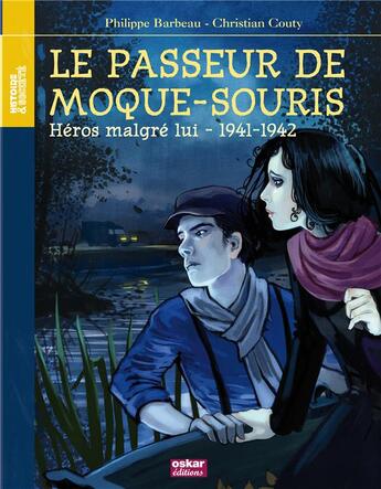 Couverture du livre « Le passeur de Moque-Souris ; héros malgré lui - 1941-1942 » de Philippe Barbeau et Christian Couty aux éditions Oskar