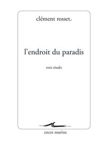 Couverture du livre « L'endroit du paradis ; trois études » de Clement Rosset aux éditions Encre Marine