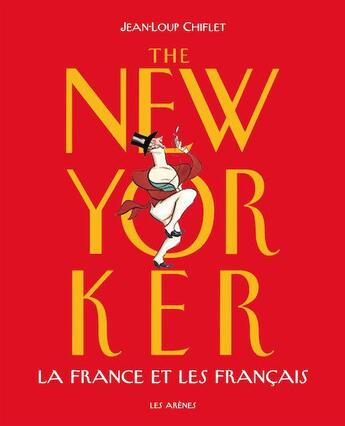 Couverture du livre « The new yorker ; la France et les français » de Jean-Loup Chiflet aux éditions Les Arenes