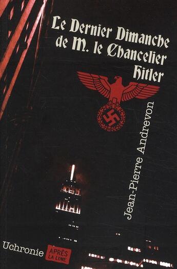 Couverture du livre « Le dernier Dimanche de monsieur le chancelier Hitler » de Jean-Pierre Andrevon aux éditions Apres La Lune