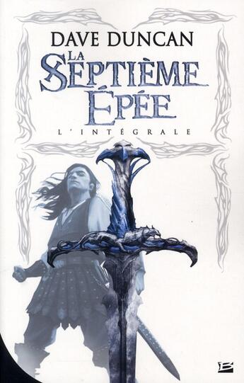 Couverture du livre « La septième épée : Intégrale Tomes 1 à 3 » de Dave Duncan aux éditions Bragelonne