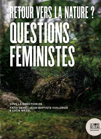 Couverture du livre « Retour vers la nature ? questions féministes » de Katia Genel et Lucie Wezel aux éditions Bord De L'eau