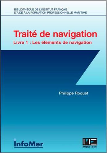 Couverture du livre « Traité de navigation t.1 ; les éléments de navigation » de Roquet Philippe aux éditions Infomer