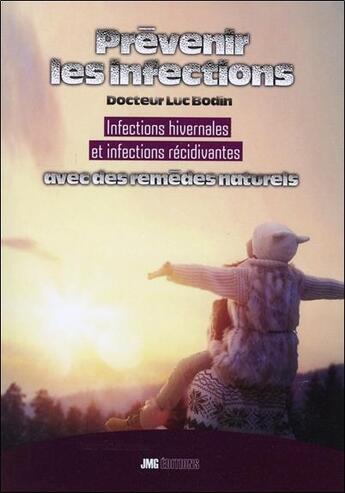 Couverture du livre « Prévenir les infections avec des remèdes naturels ; infections hivernales et infections récidivantes » de Luc Bodin aux éditions Jmg