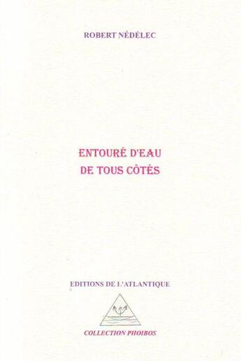 Couverture du livre « Entouré d'eau de tous côtés » de Robert Nedelec aux éditions Editions De L'atlantique