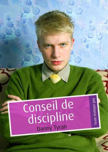 Couverture du livre « Conseil de discipline » de Danny Tyran aux éditions Textes Gais