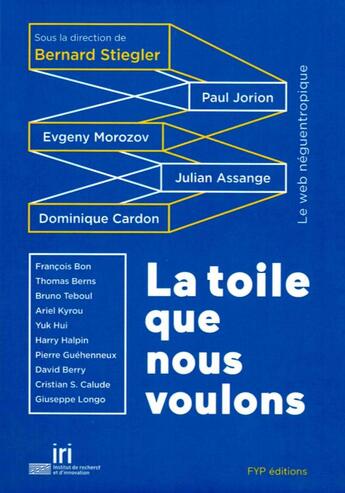 Couverture du livre « La toile que nous voulons » de Julian Assange et Paul Jorion et Dominique Cardon et Bernard Stiegler aux éditions Fyp