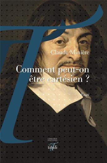 Couverture du livre « Comment peut-on être cartésien ? » de Claude Miniere aux éditions Tituli