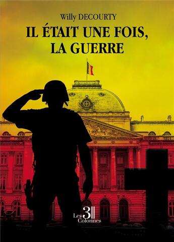 Couverture du livre « Il était une fois, la guerre » de Willy Decourty aux éditions Les Trois Colonnes