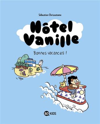 Couverture du livre « Hôtel Vanille Tome 1 : bonnes vacances ! » de Sebastien Chrisostome aux éditions Bd Kids