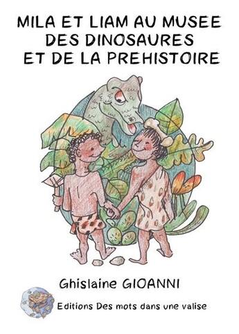 Couverture du livre « Mila et liam au musee des dinosaures et de la prehistoire » de Gioanni/Dupuy aux éditions Des Mots Dans Une Valise