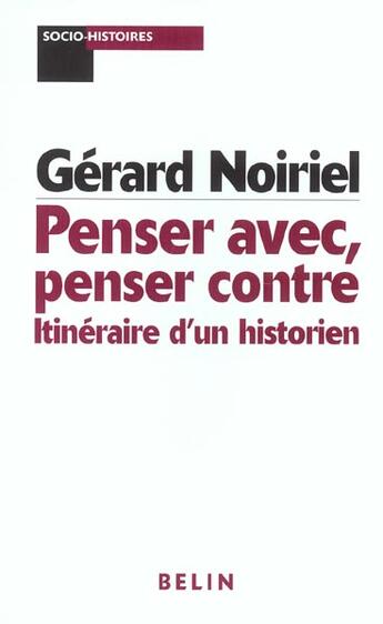 Couverture du livre « Penser avec, penser contre » de Gerard Noiriel aux éditions Belin