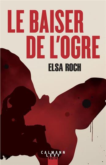 Couverture du livre « Le baiser de l'ogre » de Elsa Roch aux éditions Calmann-levy