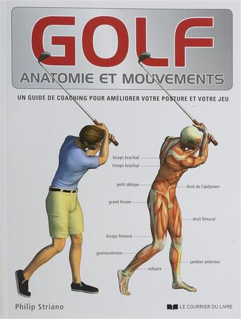 Couverture du livre « Golf ; anatomie et mouvements ; un guide de coaching pour améliorer votre posture et votre jeu » de Philip Striano aux éditions Courrier Du Livre