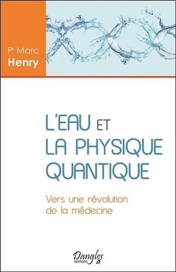 Couverture du livre « L'eau et la physique quantique ; vers une révolution de la médecine » de Marc Henry aux éditions Dangles