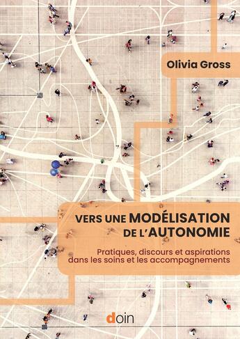 Couverture du livre « Vers une modélisation de l'autonomie : Pratiques, discours et aspirations dans les soins et les accompagnements » de Olivia Gross aux éditions Doin