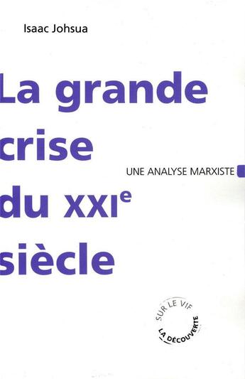 Couverture du livre « La grande crise du XXI siècle ; une analyse marxiste » de Isaac Johsua aux éditions La Decouverte