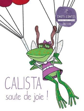 Couverture du livre « LES EMOTI-CONTES : Calista saute de joie ; la tristesse » de Milla Molina Eva aux éditions Selection Du Reader's Digest