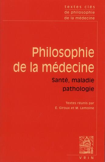 Couverture du livre « Textes cles de philosophie de la medecine : Vol. II : Sante, maladie, pathologie » de Elodie Giroux aux éditions Vrin